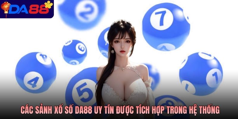 Các sảnh xổ số Da88 uy tín được tích hợp trong hệ thống