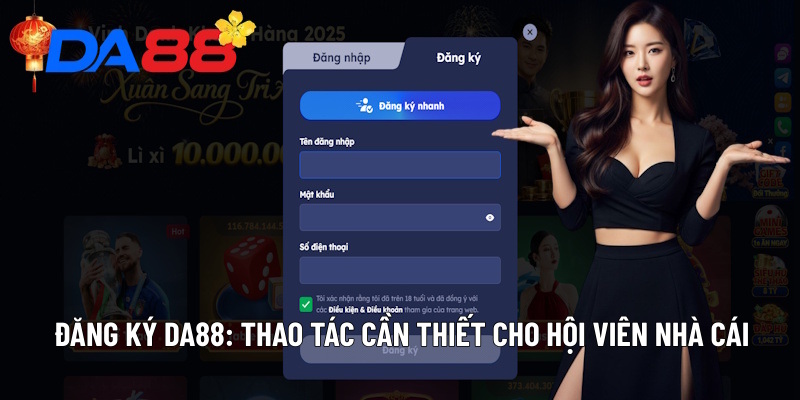 Đăng Ký DA88: Thao Tác Cần Thiết Cho Hội Viên Nhà Cái