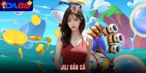 Jili Bắn Cá - Sảnh Săn Đại Dương Nổi Bật Trên Nền Tảng Da88