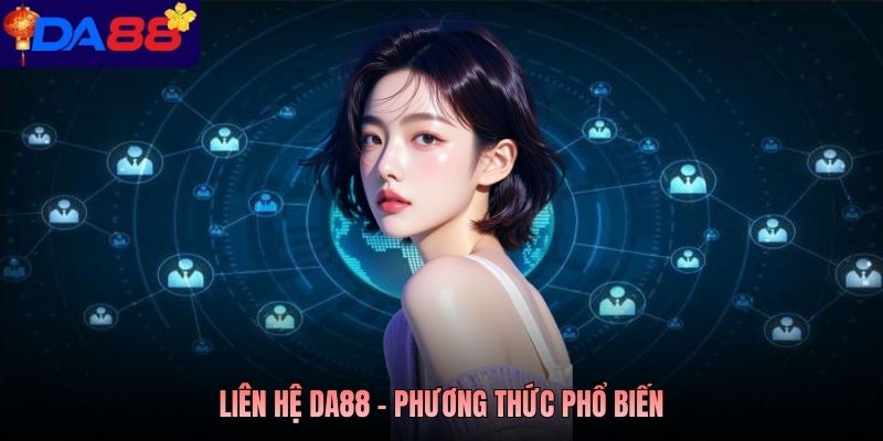 Liên hệ Da88 - Phương thức phổ biến