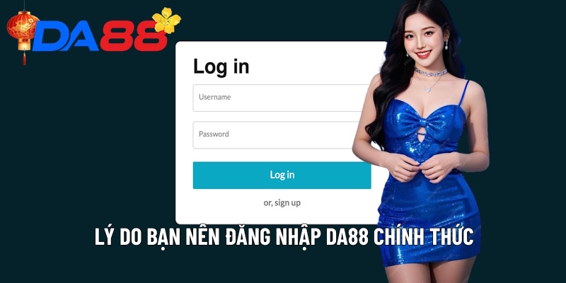 Lý do bạn nên đăng nhập DA88 chính thức
