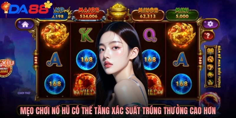 Mẹo chơi nổ hũ có thể tăng xác suất trúng thưởng cao hơn