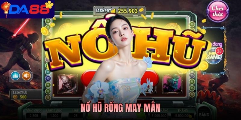 Nổ Hũ Rồng May Mắn - Game Slot Mang Đậm Màu Sắc Á Đông