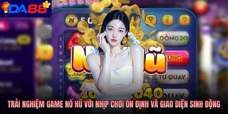 Trải nghiệm game nổ hũ với nhịp chơi ổn định và giao diện sinh động